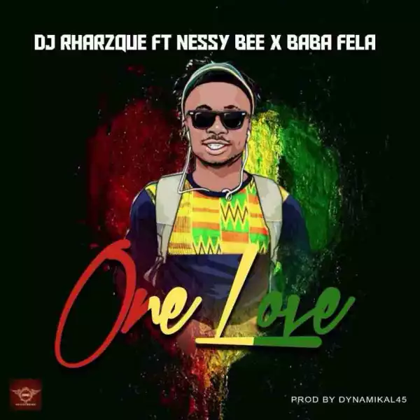 DJ Rharzque - One Love Ft. Nessy & Fela